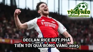 Declan Rice bứt phá tiến tới Quả Bóng Vàng 2025