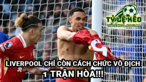 Liverpool chỉ còn cách chức vô địch Premier League 1 trận hòa