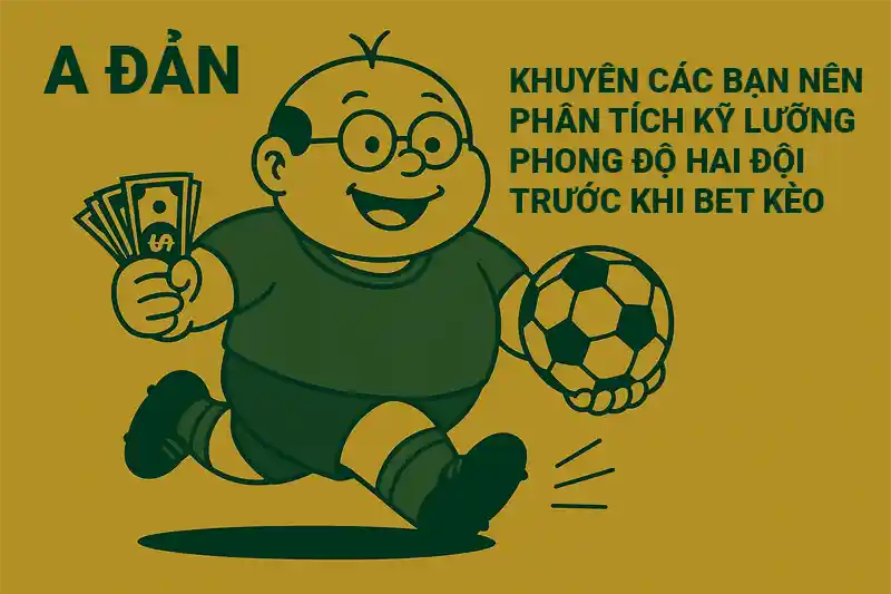 Nên phân tích kỹ lưỡng phong độ đội bóng trước khi bet kèo để tránh kèo dụ