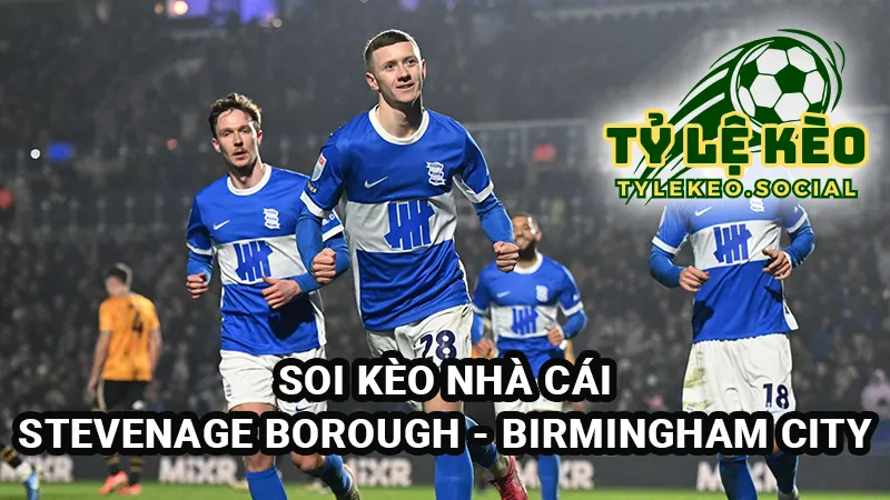 Soi kèo Stevenage Borough vs Birmingham City 25/4/2025