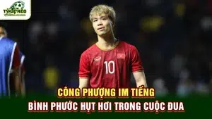 Công Phượng im tiếng, Bình Phước hụt hơi trong cuộc đua