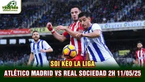 Soi kèo La Liga Atlético Madrid vs Real Sociedad 2h 11/05/25