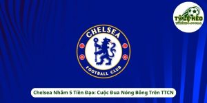 Chelsea Nhắm 5 Tiền Đạo: Cuộc Đua Nóng Bỏng Trên TTCN