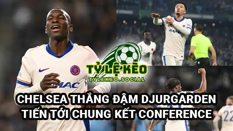 Chelsea thắng đậm Djurgarden - Tiến gần tới chung kết Europa Conference League
