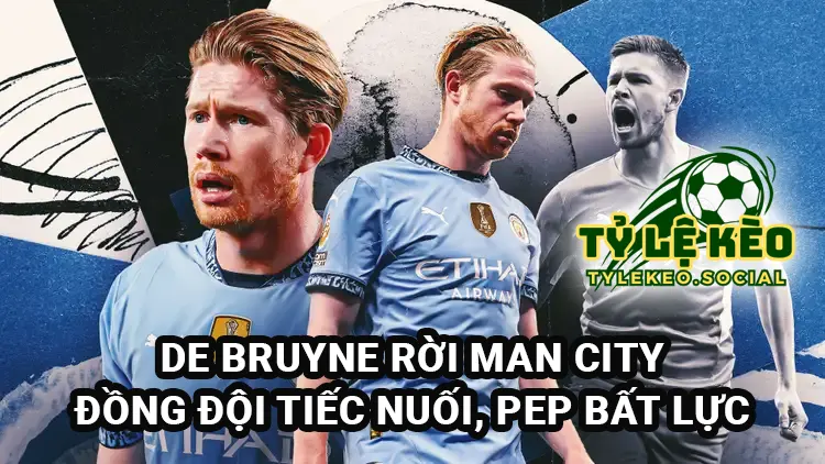 De Bruyne rời Man City, đồng đội tiếc nuối, Guardiola bất lực