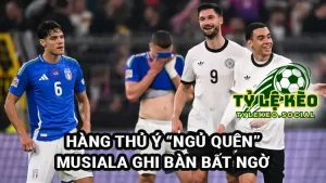 Hàng thủ Ý ngủ quên, Musiala ghi bàn như hoạt hình