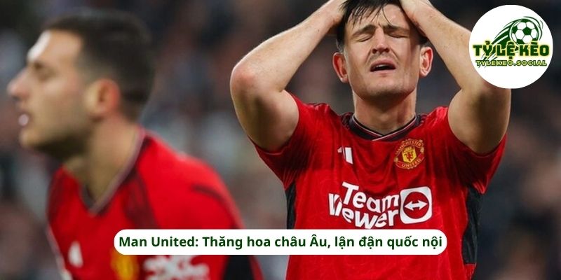 Man United: Thăng hoa châu Âu, lận đận quốc nội