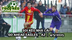 Soi kèo bóng đá Hà Lan Go Ahead Eagles vs AZ 19h30 4/5/2025