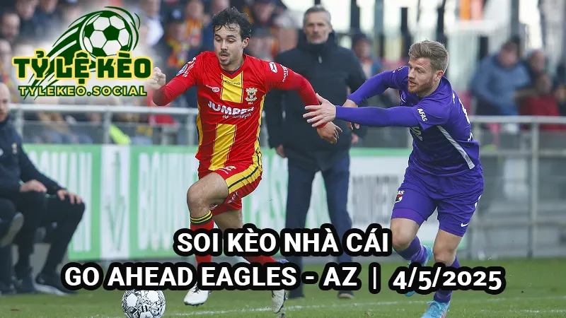 Soi kèo bóng đá Hà Lan Go Ahead Eagles vs AZ 19h30 4/5/2025